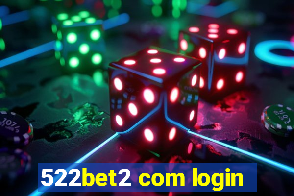 522bet2 com login